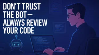 Don’t Trust the Bot: Always Review Your Code