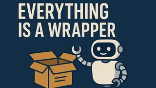 Everything Is a Wrapper: Seeing Software (and Life) Differently