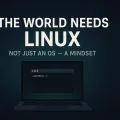 The World Needs Linux — Here’s Why It Matters More Than Ever