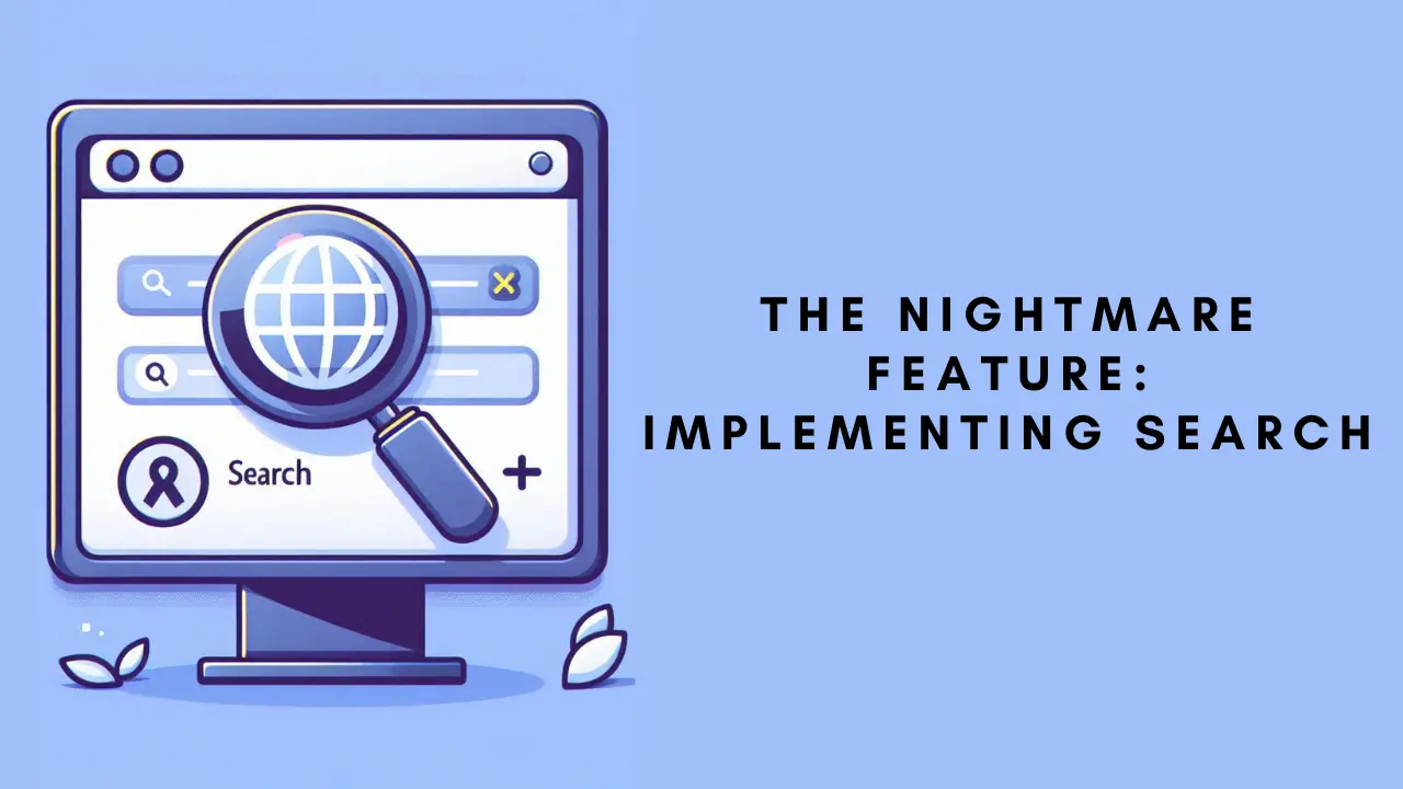 The Nightmare Feature: Implementing Search